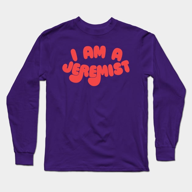 I am a Jeremist! Long Sleeve T-Shirt by DankFutura